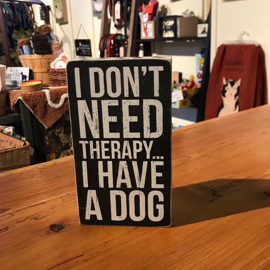 Primitives by Kathy - Box Sign - I don't need therapy - have a dog